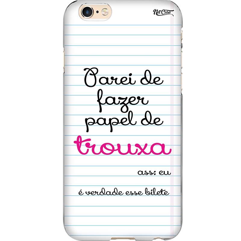 Capa Silicone NetCase Chapada ''Parei de Fazer Papel de Trouxa...''