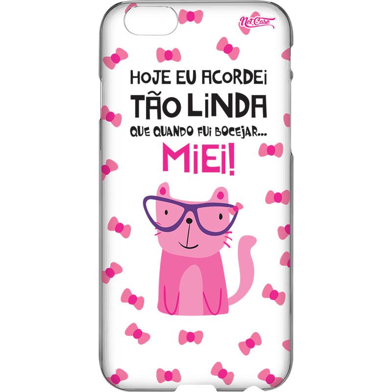 Capa Silicone NetCase Vazada ''Hoje Eu Acordei Tão Linda''...