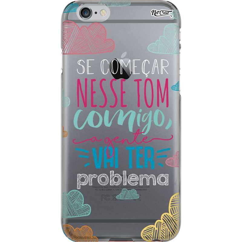 Capa Silicone NetCase Transparente 'Se Começar Nesse Tom Comigo, A Gente Vai Ter Problema'