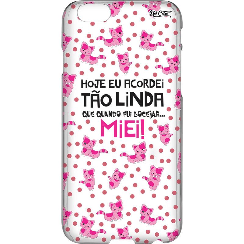 Capa Silicone NetCase Vazada ''Hoje Eu Acordei Tão Linda''... Poás