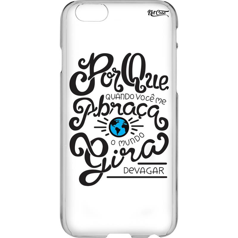 Capa Silicone NetCase Vazada ''Porque Quando Você Me Abraça''...