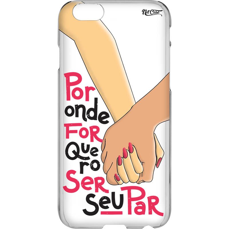 Capa Silicone NetCase Vazada ''Por Onde For Quero Ser Seu Par''